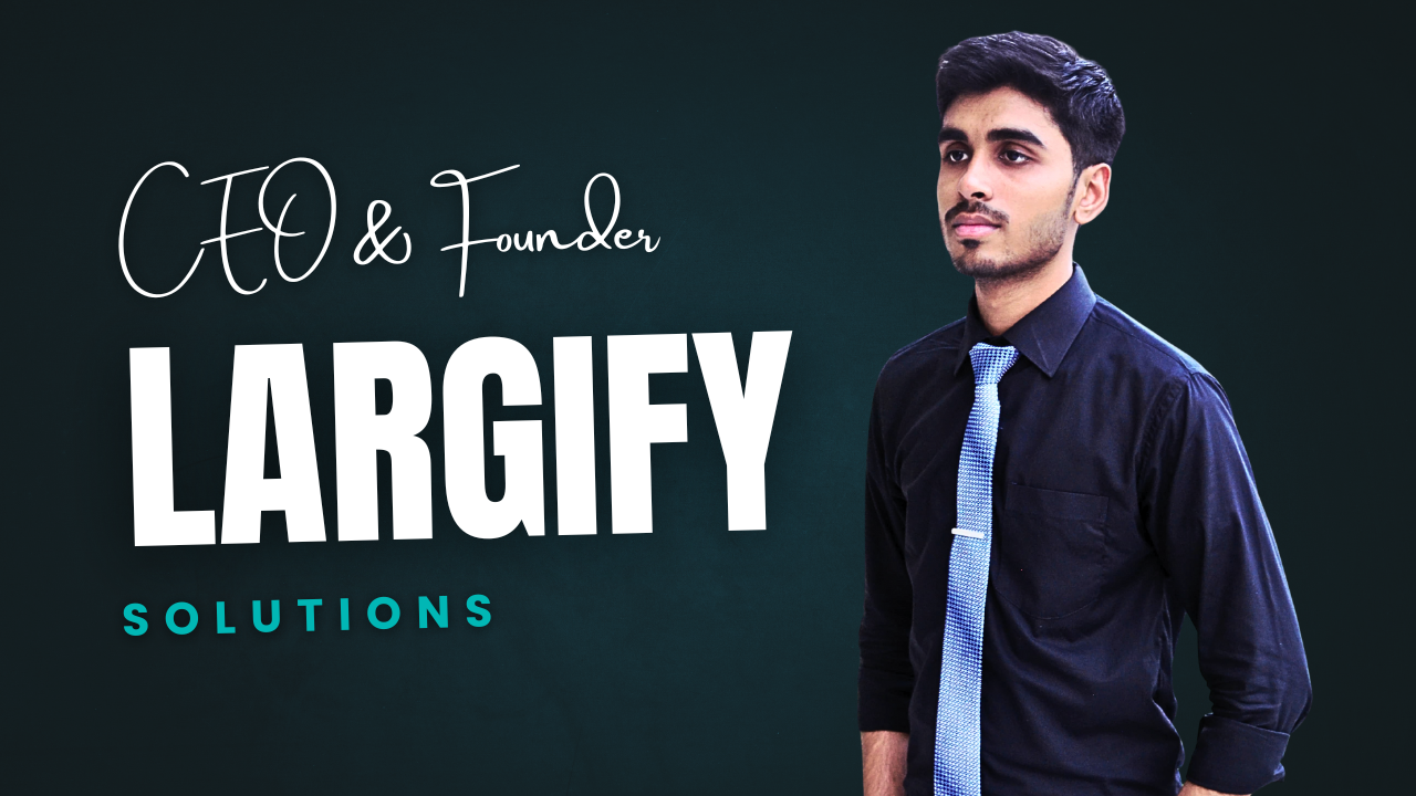 Muhammad Ali Haider, The Visionary Founder Driving Largify Solutions’ Global Growth